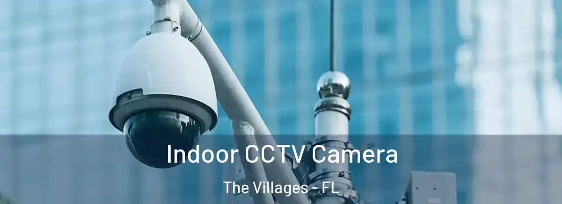 Indoor CCTV Camera The Villages - FL